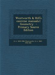 Wentworth & Hill's Exercise Manuals.( Geometry - Primary Source Edition,1294405640,9781294405641