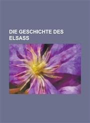 Die Geschichte Des Elsass,123487329X,9781234873295