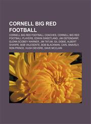 Cornell Big Red football Cornell Big Red football coaches, Cornell Big Red football players, Edwin Sweetland, Jim Ostendarp,115780926X,9781157809265