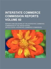 Interstate Commerce Commission reports Volume 60 ; reports and decisions of the Interstate Commerce Commission of the United States,1130480062,9781130480061