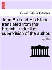 John Bull and His Island translated from the French, under the supervision of the author.,1241601577,9781241601577