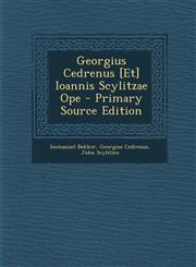Georgius Cedrenus [Et] Ioannis Scylitzae Ope - Primary Source Edition,1295702916,9781295702916