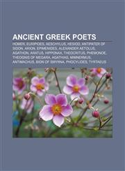 Ancient Greek poets Homer, Euripides, Aeschylus, Hesiod, Antipater of Sidon, Arion, Epimenides, Alexander Aetolus, Agathon, Aratus, Hipponax,1156391253,9781156391259