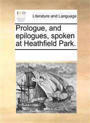 Prologue, and epilogues, spoken at Heathfield Park.,1170318932,9781170318935