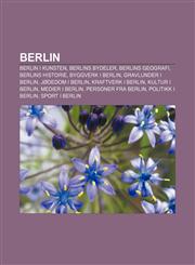 Berlin Berlin I Kunsten, Berlins Bydeler, Berlins Geografi, Berlins Historie, Byggverk I Berlin, Gravlunder I Berlin, Jodedom,1233365223,9781233365227