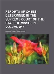 Reports of Cases Determined in the Supreme Court of the State of Missouri (Volume 217),1154311600,9781154311600