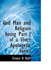 God Man and Religion being Part I of a Short Apologetic Series,1113740000,9781113740007
