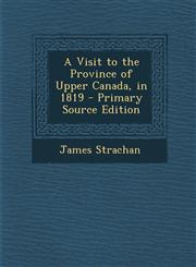 Visit to the Province of Upper Canada, in 1819,1287411193,9781287411192