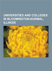 Universities and Colleges in Bloomington-Normal, Illinois Illinois State University, Illinois Wesleyan University, Tau Kappa Epsilon, American Medica,1230834370,9781230834375