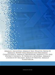 Articles On Armagh, including Armagh Rail Disaster, Book Of Armagh, Newry And Armagh (uk Parliament Constituency), Armagh Observatory, Armagh City And District Council, St Patrick's Cathedral, Armagh (church Of Ireland), Kings Of Breifne,1242662154,9781242662157