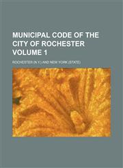 Municipal code of the city of Rochester Volume 1,115174719X,9781151747198