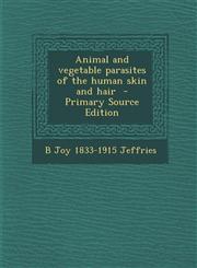 Animal and Vegetable Parasites of the Human Skin and Hair - Primary Source Edition,129449418X,9781294494188