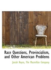 Race Questions, Provincialism, and Other American Problems,1140291602,9781140291602