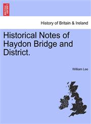 Historical Notes of Haydon Bridge and District.,1241316821,9781241316822
