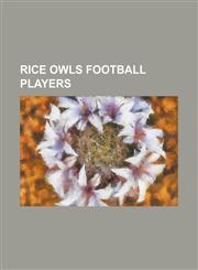 Rice Owls Football Players Frank Ryan, Tobin Rote, Larry Izzo, Alden Pasche, Jarett Dillard, Sam McGuffie, Tommy Kramer, Buddy Dial,115572044X,9781155720449