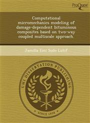 Computational micromechanics modeling of damage-dependent bituminous composites based on two-way coupled multiscale approach.,1249033829,9781249033820