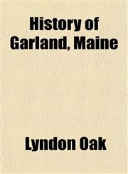 History of Garland, Maine,1152948989,9781152948983