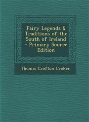 Fairy Legends & Traditions of the South of Ireland - Primary Source Edition,1293716448,9781293716441
