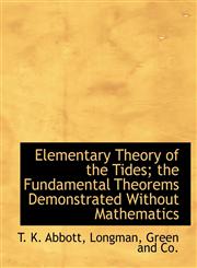 Elementary Theory of the Tides; the Fundamental Theorems Demonstrated Without Mathematics,1140218999,9781140218999