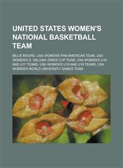 United States Women's National Basketball Team Billie Moore, USA Women's Pan American Team, USA Women's R. William Jones Cup Team, USA Women's U16 an,1230826688,9781230826684