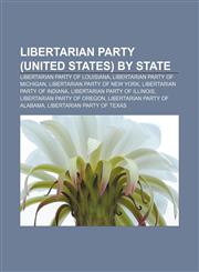 Libertarian Party (United States) by state Libertarian Party of Louisiana, Libertarian Party of Michigan, Libertarian Party of New York,1156953405,9781156953402