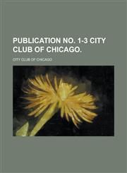 Publication no. 1-3 City Club of Chicago,1234365677,9781234365677