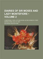 Diaries of Sir Moses and Lady Montefiore (Volume 2); Comprising Their Life and Work as Recorded in Their Diaries from 1812 to 1883,115403903X,9781154039030
