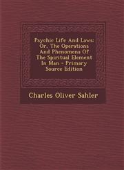Psychic Life And Laws Or, The Operations And Phenomena Of The Spiritual Element In Man - Primary Source Edition,1295872900,9781295872909
