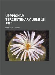 Uppingham Tercentenary, June 26, 1884,1154467163,9781154467161