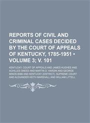 Reports of Civil and Criminal Cases Decided by the Court of Appeals of Kentucky, 1785-1951 (Volume 3; v. 101),1154362337,9781154362336