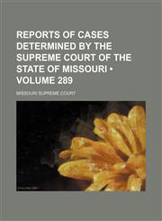 Reports of Cases Determined by the Supreme Court of the State of Missouri (Volume 289),1154283348,9781154283341