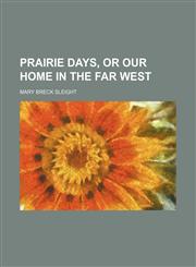 Prairie days, or Our home in the Far West,1151272019,9781151272010