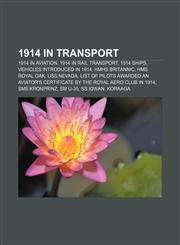 1914 in transport 1914 in aviation, 1914 in rail transport, 1914 ships, Vehicles introduced in 1914, HMHS Britannic, HMS Royal Oak, USS Nevada,1158045506,9781158045501