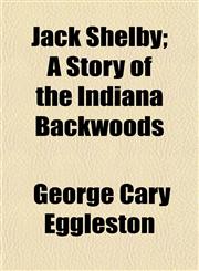 Jack Shelby; A Story of the Indiana Backwoods,1154750884,9781154750881