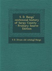 S. D. Bangs' Centennial History of Sarpy County .. - Primary Source Edition,1289619700,9781289619701