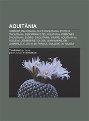 Aquitània Cantons d'Aquitània, Ducs d'Aquitània, Edificis d'Aquitània, Esborranys de l'Aquitània, Persones d'Aquitània, Eudes I d'Aquitània,1232384895,9781232384892