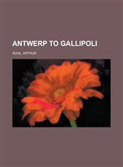 Antwerp to Gallipoli,1153586991,9781153586993