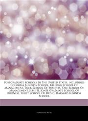 Articles On Postgraduate Schools In The United States, including Columbia Business School, Kellogg School Of Management, Tuck School Of Business, Yale School Of Management, Jesse H. Jones Graduate School Of Business, Frost School Of Music,1242511377,9781242511370