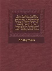 Brian Pendleton AMD His Descendants, 1599-1910 With Some Account of the Pembleton Families of Orange County, N. Y., Ostego County, N. Y., and Luzerne,1294798251,9781294798255