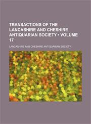 Transactions of the Lancashire and Cheshire Antiquarian Society (Volume 17),1154427625,9781154427622