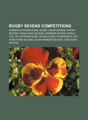 Rugby sevens competitions Women's International Rugby Union Sevens, Safari Sevens, Hong Kong Sevens, Women's Sevens World Cup,1156592941,9781156592946