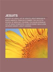 Jesuits Society of Jesus, List of Jesuits, Jesuit missions in North America, Francisco Combés, The Calcutta School of Indology, Figurism,1156510120,9781156510124