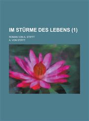 Im Sturme Des Lebens; Roman Von A. Stifft (1),1234406713,9781234406714