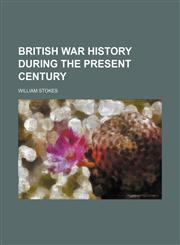 British War History During the Present Century,115065273X,9781150652738