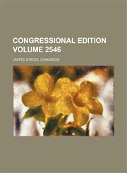 Congressional edition Volume 2546,1232121665,9781232121664