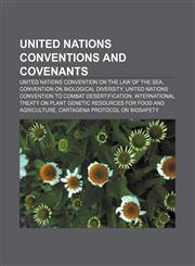 United Nations conventions and covenants United Nations Convention on the Law of the Sea, Convention on Biological Diversity,1156647282,9781156647288
