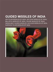 Guided missiles of India Air-to-air missiles of India, Anti-ship missiles of India, Ballistic missiles of India, Cruise missiles of India,1157103030,9781157103035