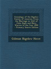 Genealogy of the Bigelow Family of America From the Marriage in 1642 of John Biglo and Mary Warren to the Year 1890 - Primary Source Edition,1294728776,9781294728771