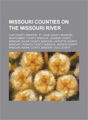 Missouri counties on the Missouri River Clay County, Missouri, St. Louis County, Missouri, Montgomery County, Missouri, Jackson County,1234598434,9781234598433
