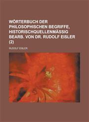 Wörterbuch der philosophischen Begriffe, historischquellenmässig bearb. von dr. Rudolf Eisler (2),1234490013,9781234490010